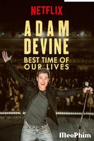 Adam Devine- Khoảnh Khắc Tuyệt Vời Nhất - Adam Devine: Best Time of Our Lives (2019)