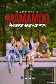 MMM: Where Are We Now - MAMAMOO: Where Are We Now (2022)