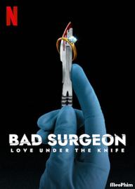 Nhà phẫu thuật bất lương: Tình yêu dưới lưỡi dao - Bad Surgeon: Love Under the Knife (2023)