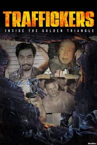 Traffickers: Inside The Golden Triangle - Traffickers: Inside The Golden Triangle (2021)